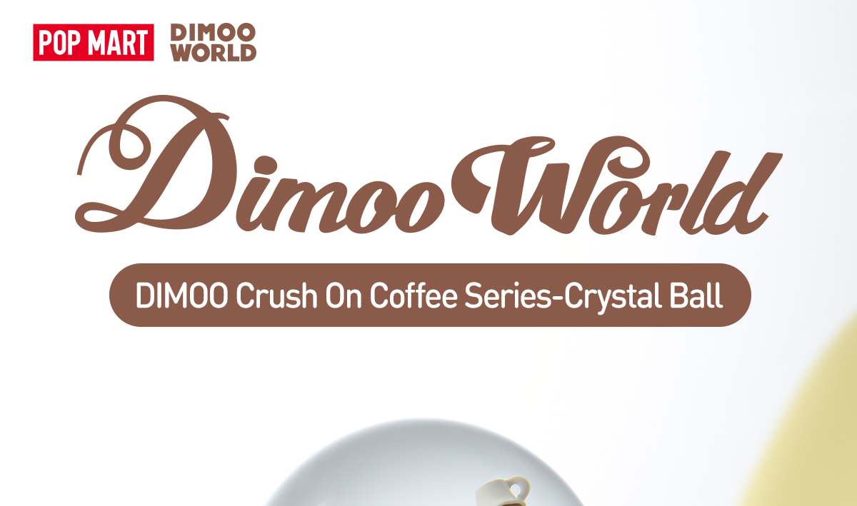 DIMOO-Crush On Coffee Series-Crystal Ball - POP MART (Hong Kong