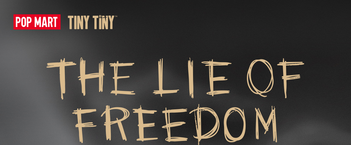 TINYTINY THE LIE OF FREEDOM FIGURE - POP MART (Hong Kong, China)